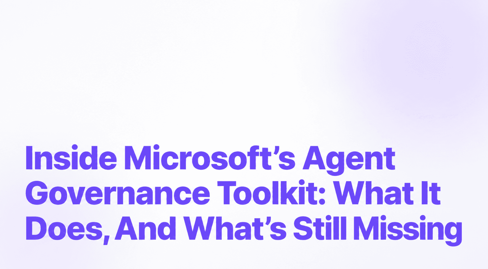 Inside Microsoft Agent Governance Toolkit: What It Does, And What Still Missing