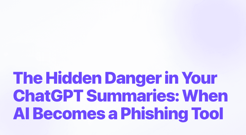 The Hidden Danger in Your ChatGPT Summaries: When AI Becomes a Phishing Tool