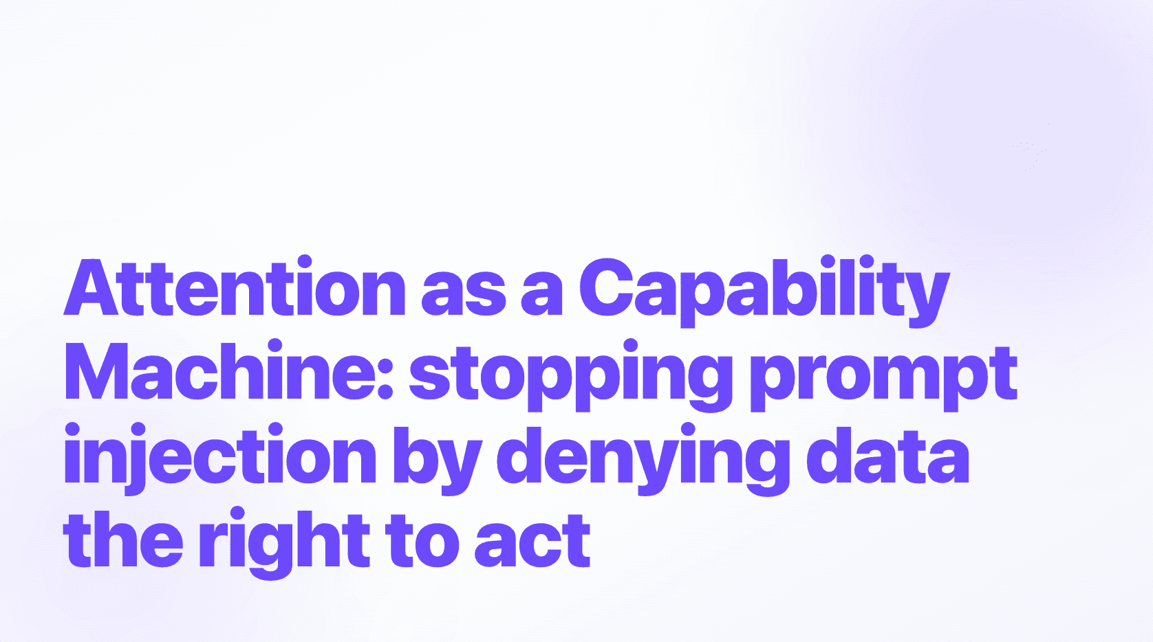 Attention as a Capability Machine: stopping prompt injection by denying data the right to act